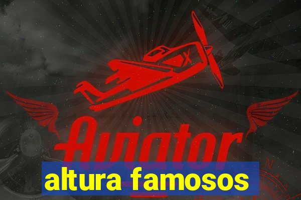 altura famosos